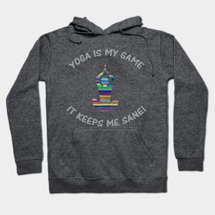 Yoga Is My Game It Keeps Me Sane! Hoodie